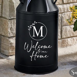 Welcome to our Home Personalized- Vinyl Decal- Milk Can Decor- Storm Door Decal-Family Monogram-Front Door Monogram- DIY- Sign Making