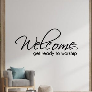 Welcome Get Ready To Worship- Vinyl Wall Decal-Church Signage-Sanctuary-Church Worship- Wall Decor