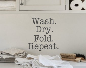 Wash Dry Fold Repeat-Laundry Room Vinyl Wall Decal- -Décor Lettering Art- Laundry Humor- Home Décor