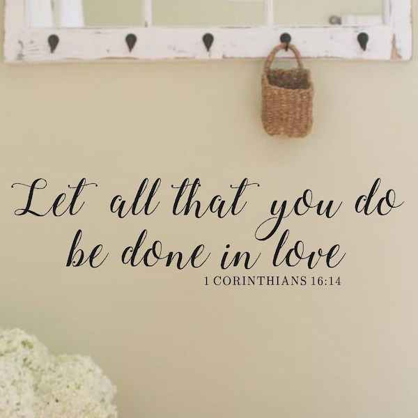 Let all that you do be done in love Corinthians 16:14- Vinyl Wall Decal-Bible Verse-Vinyl Wall Decal- Lettering Decor- Farmhouse Decor
