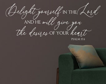 Delight yourself in the Lord Psalm 37:4-Vinyl Wall Decal-Bible Verse- Scripture-Christian Wall Decor- Bedroom Deor