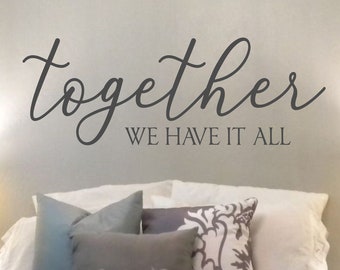 Together We Have It All-Vinyl Wall Decal-Lettering- Bedroom-Home Decor-Wedding-Anniversary -Farmhouse