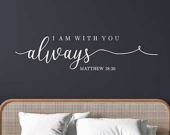 I am with you always- Matthew 28:20-Vinyl Wall Decal- Bible Verse - Scripture- DIY- Sign Making- Farmhouse- Bedroom Decor- Home Decor
