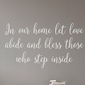 In our home let love abide and bless those who step inside- Vinyl Wall Decal- Home Decor- Farmhouse Decor- Home Wall Decor