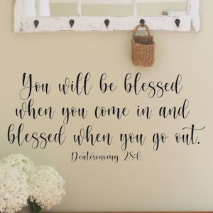 You Will Be Blessed When You Come In And Blessed When You Go Out -Deuteronomy 28:6-Vinyl Wall Decal-Family Vinyl Wall Decal Lettering Decor