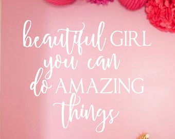 Vinyl Wall Decal- Beautiful Girl You Can Do Amazing Things-Wall Quotes- Decals-Words for the Wall- French Country Decor- Nursery Decor