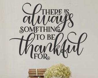 There is always something to be thankful for- Vinyl Wall Decal-Family Quotes- Farmhouse Family Quotes