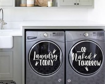 Laundry Room Decor- Laundry Today or Naked Tomorrow-Vinyl Decal- Washer Dryer- Laundry Room Humor- Farmhouse- Modern Decor