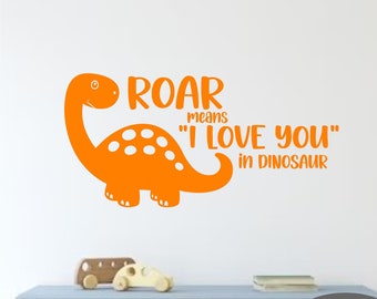 Roar means I Love you in Dinosaur-Vinyl Wall Decal- Dinosaur Wall Decal -Nursery Decor, Perfect Baby Shower Gift- Kids Room Wall Decor