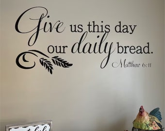 Vinyl Wall Decal- Give us this day our daily bread- Matthew 6:11- Scripture-Dining Room- Kitchen Decor- Bible Verses- Wall Quotes