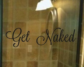 Bathroom- Get Naked-Vinyl Wall Decal- Bathroom Decor- Bathroom Humor- Dressing Room- Bathroom Wall Art