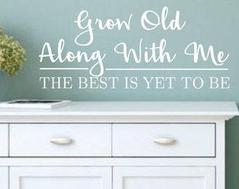 Vinyl Wall Decal-Grow old along with me the best is yet to be-#2-Vinyl Wall Decal -Bedroom Decor Lettering Decor