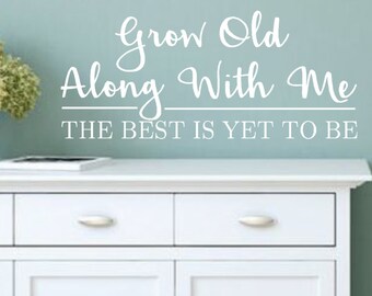 Vinyl Wall Decal-Grow old along with me the best is yet to be-#2-Vinyl Wall Decal -Bedroom Decor Lettering Decor