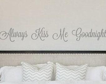 Vinyl Wall Decal- Always Kiss Me Goodnight-You Choose the FONT and SIZE- Vinyl Wall Decal Quotes Poetry Art Wall Decor Bedroom Decor
