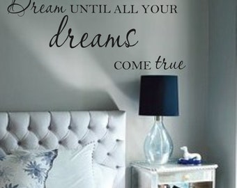 Dream until all your dreams come true Vinyl Wall Decal Lettering Bedroom Nursery Decor