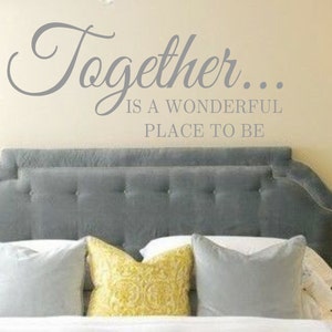 Together is a wonderful place to be-Vinyl Wall Decal- Wall Quotes- Lettering for the Walls- Bedroom Decor- Designer Decor- Wedding Gift