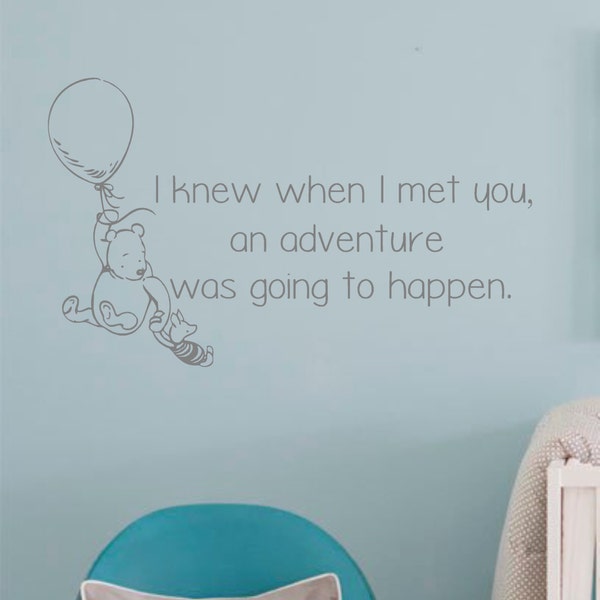 Winnie the Pooh- Wall Decal Quote-I knew when I met you an adventure was going to happen-Vinyl Wall Decal- Nursery Decor