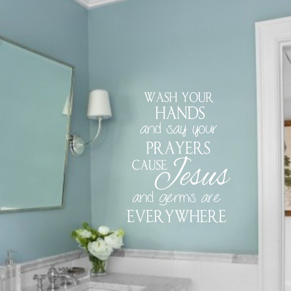 Bathroom decal- Wash your hands and say your prayers cause Jesus and germs are everywhere- Vinyl Wall Decal- Bathroom Decor-