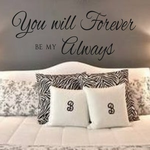 Wall Decal- You will Forever be my Always #2-Vinyl Wall Decal Personalized Wall Quotes Bedroom