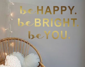 Vinyl Wall Decal- Be Happy Be Bright Be you-Inspirational Wall Quotes- Decals-Teen Decor-Words for the Wall-Home Decor
