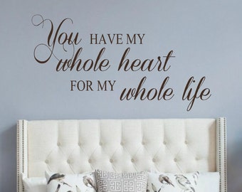 Vinyl Wall Decal- You have my whole heart- Love quotes- Romantic- Wedding Gift- Bedroom Decor- Quotes for your Wall