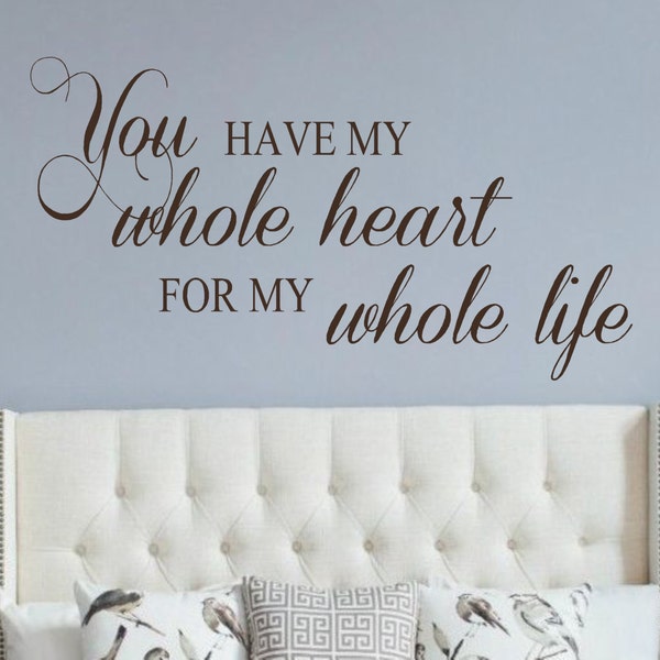 Vinyl Wall Decal- You have my whole heart- Love quotes- Romantic- Wedding Gift- Bedroom Decor- Quotes for your Wall