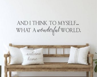 And I Think To Myself What a Wonderful World-Vinyl Wall Decal-Family Quotes- Modern Farmhouse- Entryway Decor- DIY- Sign Making