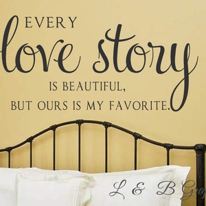 Every Love Story is Beautiful-Vinyl Wall Decal-Lettering- Bedroom Decor- Wall Decor-Words for your wall- Quotes