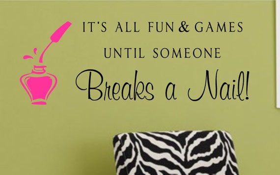 It's all fun & games until someone Breaks a Nail! Salon Vinyl Wall Decal Salon It's all fun & games until someone Breaks a Nail! Salon Vinyl Wall Decal Salon