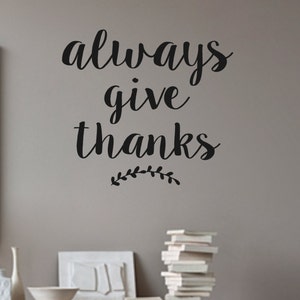 Vinyl Wall Decal- ALWAYS Give Thanks- Vinyl Wall Quotes- Family Decor- Living Room Decor- Dining Room Decor- Inspirational Quotes