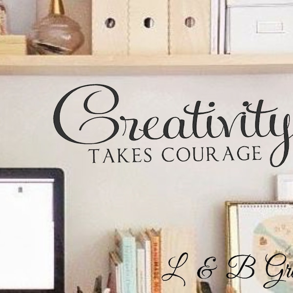 Creativity Takes Courage-Vinyl Lettering-Craft Room- Play Room- Words for your wall- Inspirational Quotes