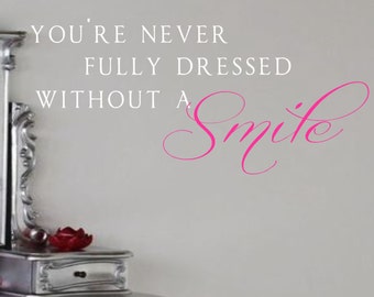 Wall Decal- You're never fully dressed without a smile Girls bedroom decor