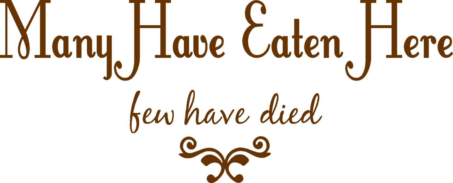 Many Have Eaten Few Have Died Sign - Funny Kitchen Signs - Funny Kitchen  Decor - Home Decor Kitchen - Rustic Wall Decor 5 x 10 Inches