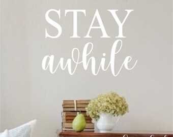 Stay Awhile-Vinyl Wall Decal-Vinyl Wall Quotes- Home Decor- Entry Decor- Vinyl Words- Farmhouse Decor