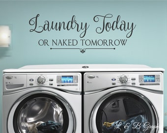 Laundry Room Vinyl Wall Decal- Laundry Today ro Naked Tomorrow-#3-Decor Lettering Art - Laundry Humor- Laundry Room Decor