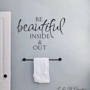 Be Beautiful Inside & Out -Vinyl Wall Decal- Bathroom Wall Quotes- Home Decor- Girls Bedroom Decor