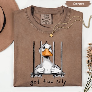 Comfort color Silly Goose Shirt, Got Too Silly Shirt, Goose Tee, Silly Goose Shirt, Funny Shirt Gift, Silly Goose Gift, Funny Goose Outfit