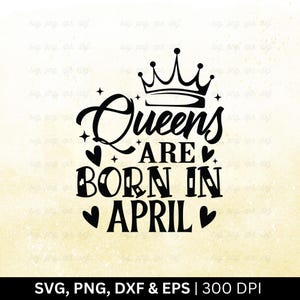 Queens Are Born In April Svg Png, verjaardag maand Svg, verjaardag Shirt Svg, grappig verjaardagscadeau, grappige verjaardag citaten, april Svg, Png Eps Dxf