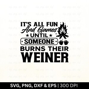 È tutto divertimento e giochi finché qualcuno non brucia il suo wurstel in formato SVG / Campeggio in formato SVG / Camper felice in formato SVG / Maglietta da campeggio in formato SVG / Cartello da campeggio, PNG EPS DXF