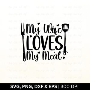 May include: Black and white graphic design with the text "My Wife LOVES My Meal!" with a fork and spatula on either side of the text.
