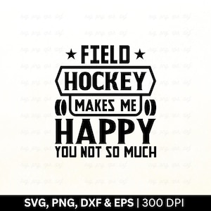 Le hockey sur gazon me rend heureux, vous n&#39;êtes pas tellement Fichier Svg | Hockey sur gazon Svg, Svg de chemise de hockey sur gazon, Svg de joueur de hockey sur gazon, Cricut Png Eps Dxf
