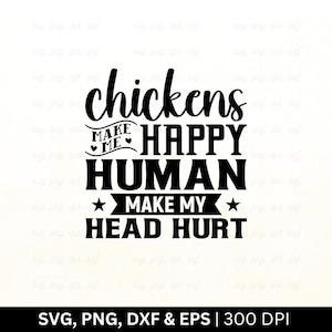 Chickens Make Me Happy Humans Make My Head Hurt SVG | Farming Svg | Farming Shirt Svg, Farmer Svg, Farmhouse Svg, Farm life Svg, Png Eps Dxf