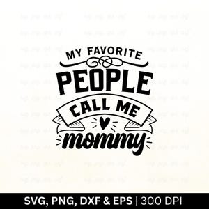 Minhas Pessoas Favoritas Me Chamam de Mamãe Svg | Dia das Mães Svg | Mãe Engraçada Svg | Camiseta do Dia das Mães Svg | Vida de Mãe Svg, Citações de Mãe Svg, PNG EPS DXF