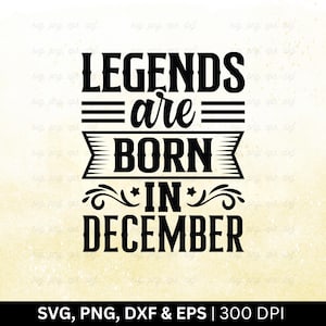 Legends Are Born In December Svg-bestand | Verjaardag maand Svg | Verjaardag Shirt Svg, grappig verjaardagscadeau, december verjaardag Svg, gesneden Png Eps Dxf