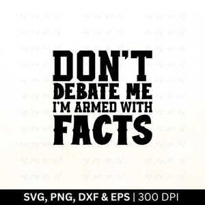 Não discuta comigo, estou armado com fatos (SVG) PNG | Medicare Previdência Social | SVG político, SVG liberdade, SVG camisa política, arquivos PNG EPS DXF