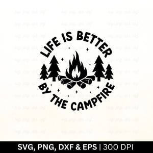 La vida es mejor junto a la fogata Svg / Camping Svg / Campista feliz Svg / Camisa de camping Svg / Fogata, Aventura Svg, Señal de camping, Png Eps Dxf