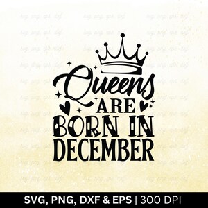 Queens Are Born In December Svg Png, verjaardag maand Svg, verjaardag Shirt Svg, grappig verjaardagscadeau, december verjaardag Svg, gesneden Svg Png Eps Dxf