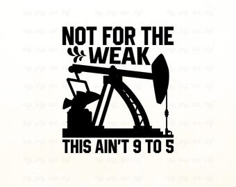 Oilfield Worker SVG | "Not For The Weak" Design (Digital Files)
