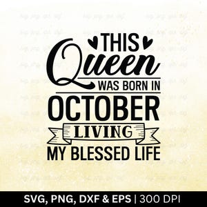 This Queen Was Born In October Living My Blessed Life Svg Png, Birthday Month Svg, Birthday Shirt Svg, October Birthday Svg, Cut Png Eps Dxf