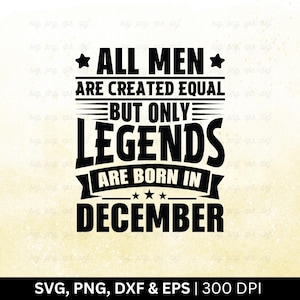 Alle mannen zijn gelijk, maar alleen legendes worden geboren in december Svg | Verjaardag maand Svg | Verjaardag shirt Svg, december Svg, gesneden Png Eps Dxf